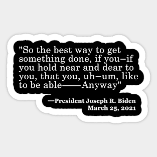 So The Best Way To Get Something Done Anti Biden Sticker